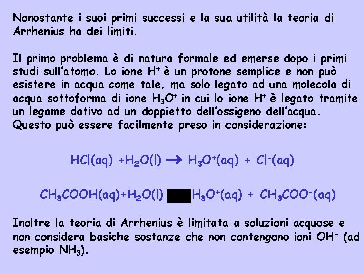 Nonostante i suoi primi successi e la sua utilità la teoria di Arrhenius ha