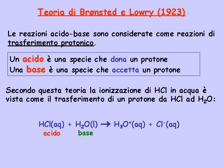 Teoria di Brønsted e Lowry (1923) Le reazioni acido-base sono considerate come reazioni di