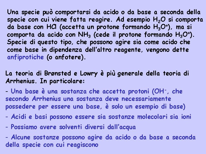 Una specie può comportarsi da acido o da base a seconda della specie con