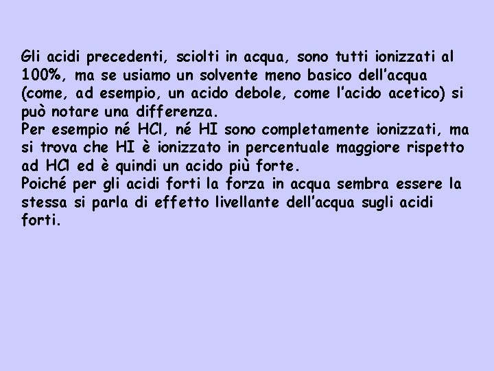 Gli acidi precedenti, sciolti in acqua, sono tutti ionizzati al 100%, ma se usiamo