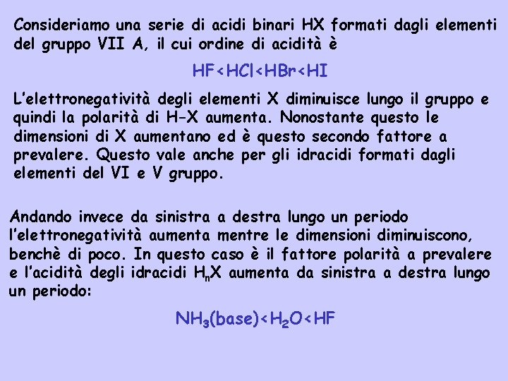 Consideriamo una serie di acidi binari HX formati dagli elementi del gruppo VII A,