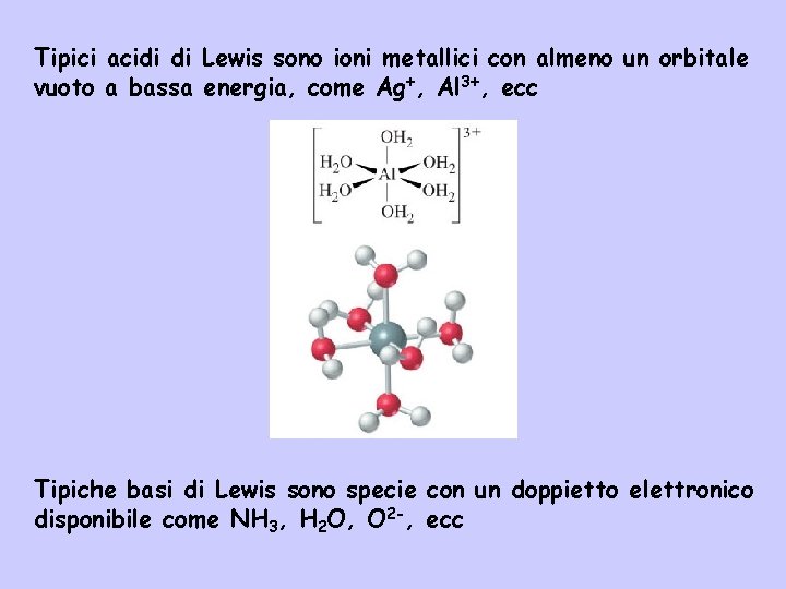 Tipici acidi di Lewis sono ioni metallici con almeno un orbitale vuoto a bassa