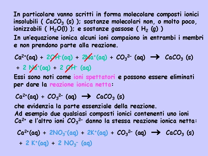 In particolare vanno scritti in forma molecolare composti ionici insolubili ( Ca. CO 3