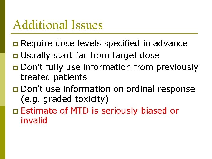 Additional Issues Require dose levels specified in advance p Usually start far from target Additional Issues Require dose levels specified in advance p Usually start far from target