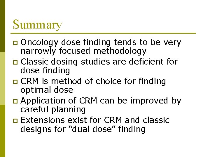 Summary Oncology dose finding tends to be very narrowly focused methodology p Classic dosing Summary Oncology dose finding tends to be very narrowly focused methodology p Classic dosing