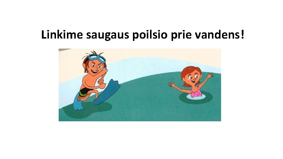 Linkime saugaus poilsio prie vandens! 