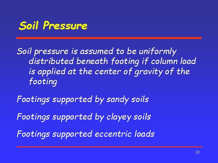 Soil Pressure Soil pressure is assumed to be uniformly distributed beneath footing if column