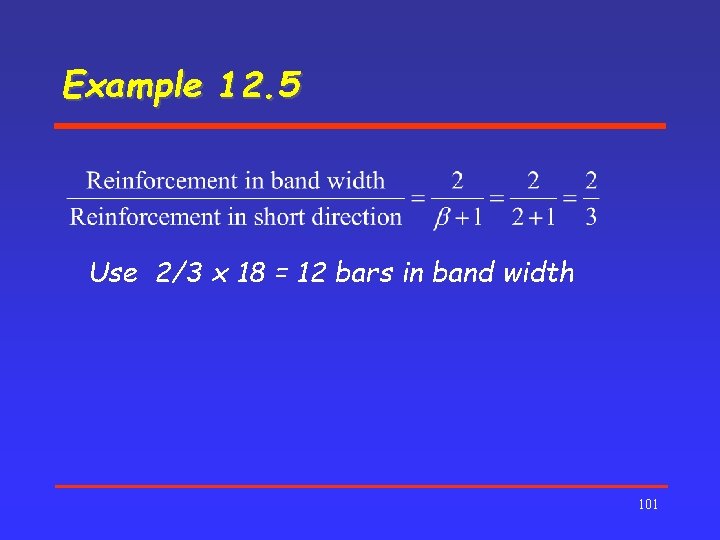 Example 12. 5 Use 2/3 x 18 = 12 bars in band width 101