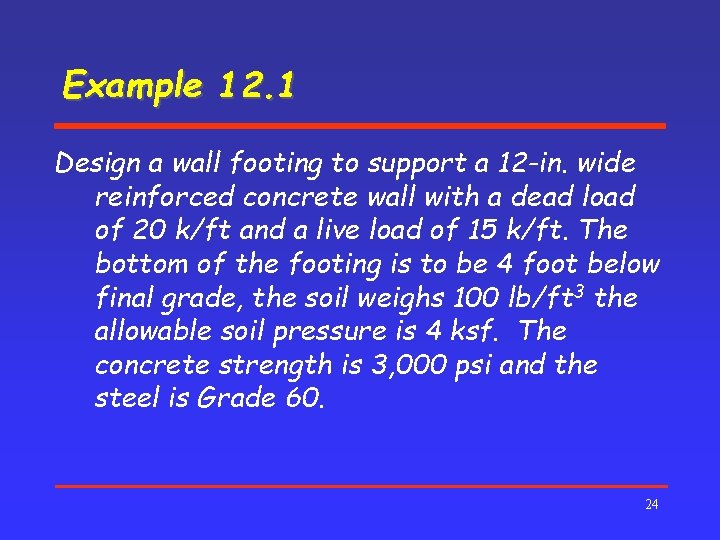Example 12. 1 Design a wall footing to support a 12 -in. wide reinforced