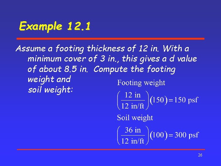 Example 12. 1 Assume a footing thickness of 12 in. With a minimum cover