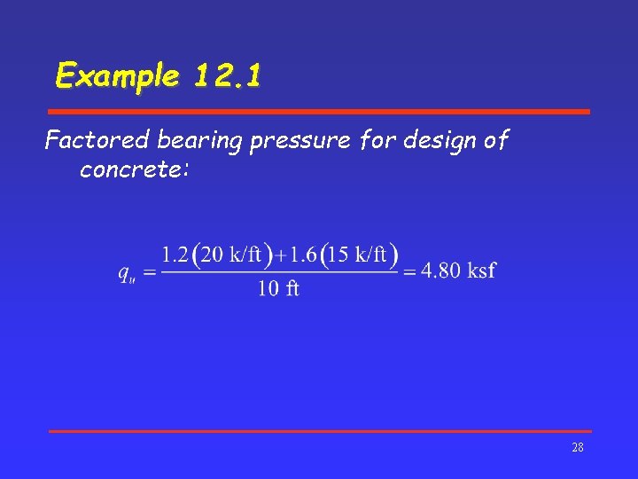 Example 12. 1 Factored bearing pressure for design of concrete: 28 