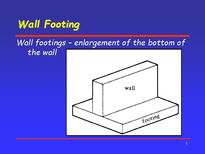 Wall Footing Wall footings – enlargement of the bottom of the wall 5 
