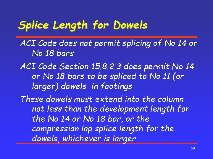 Splice Length for Dowels ACI Code does not permit splicing of No 14 or