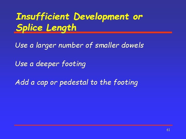 Insufficient Development or Splice Length Use a larger number of smaller dowels Use a