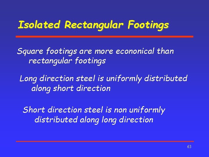 Isolated Rectangular Footings Square footings are more econonical than rectangular footings Long direction steel