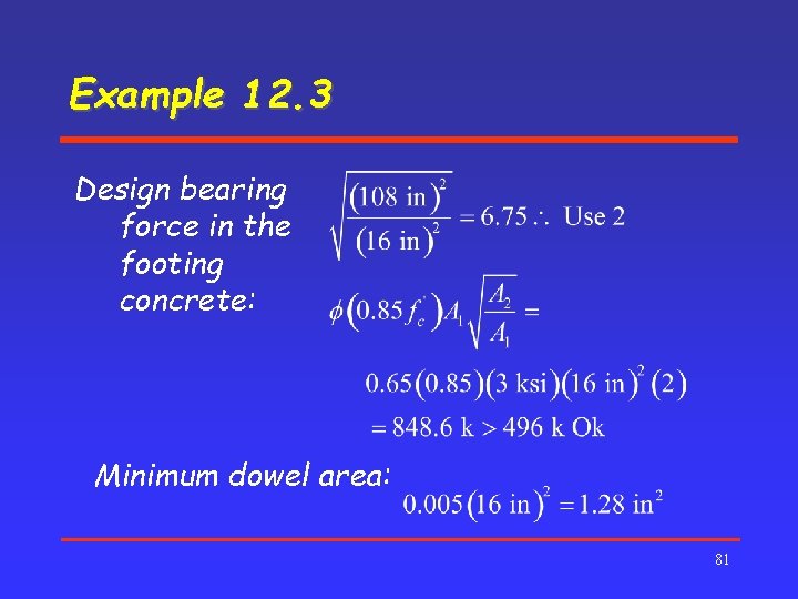 Example 12. 3 Design bearing force in the footing concrete: Minimum dowel area: 81