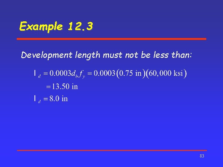 Example 12. 3 Development length must not be less than: 83 