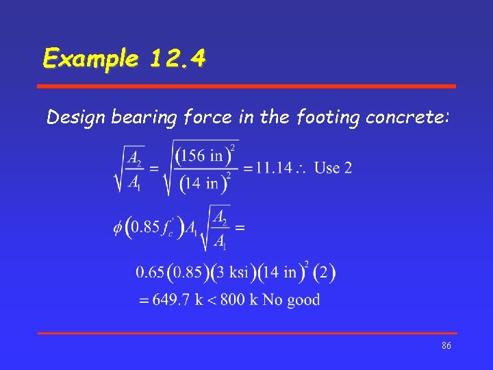 Example 12. 4 Design bearing force in the footing concrete: 86 