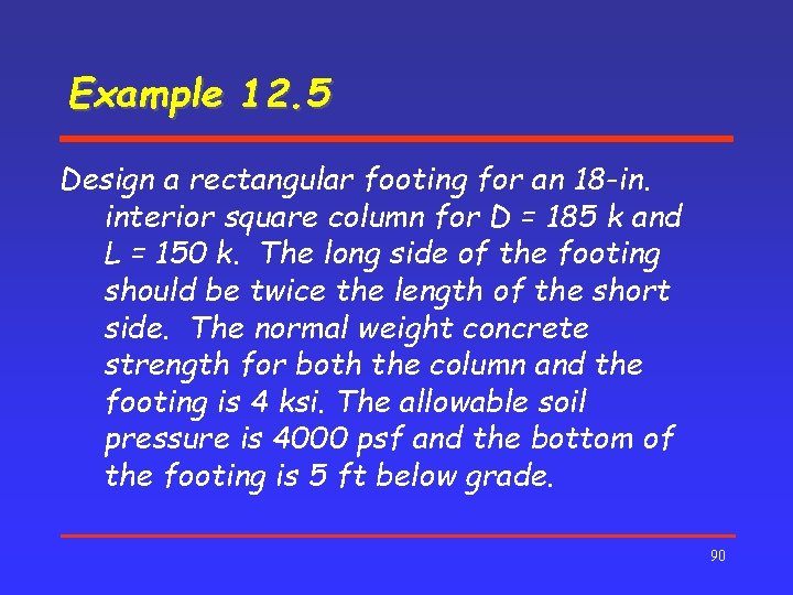 Example 12. 5 Design a rectangular footing for an 18 -in. interior square column