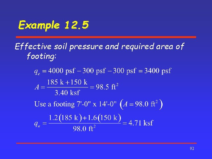 Example 12. 5 Effective soil pressure and required area of footing: 92 