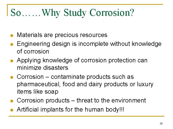 So……Why Study Corrosion? n n n Materials are precious resources Engineering design is incomplete