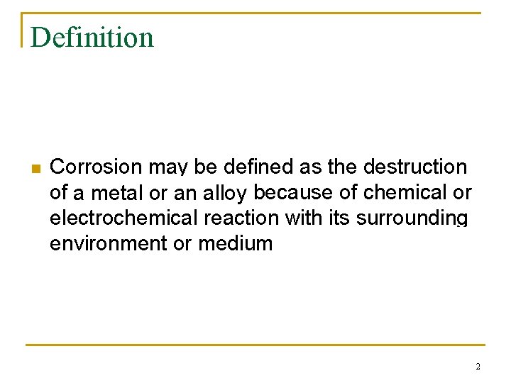 Definition n Corrosion may be defined as the destruction of a metal or an