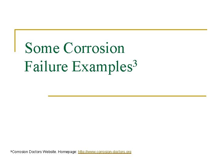 Some Corrosion Failure Examples 3 3 Corrosion Doctors Website. Homepage: http: //www. corrosion-doctors. org