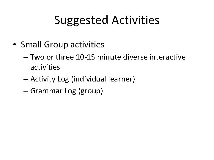 Suggested Activities • Small Group activities – Two or three 10 -15 minute diverse