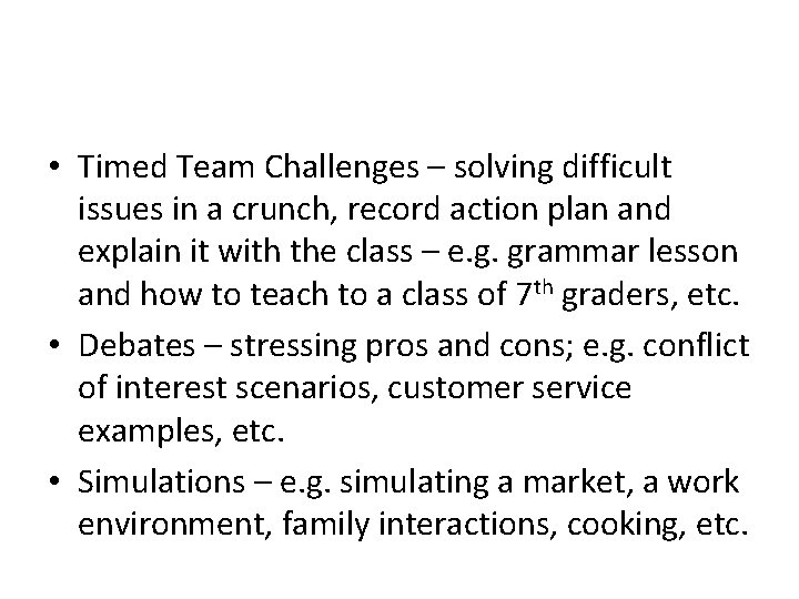  • Timed Team Challenges – solving difficult issues in a crunch, record action