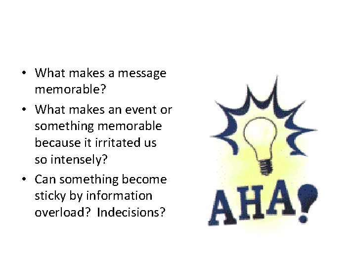  • What makes a message memorable? • What makes an event or something