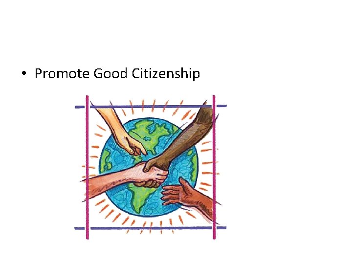  • Promote Good Citizenship 