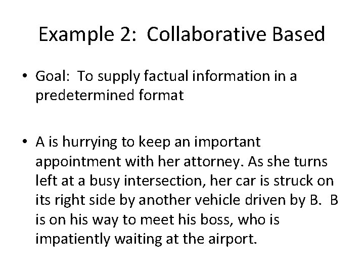 Example 2: Collaborative Based • Goal: To supply factual information in a predetermined format
