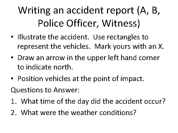 Writing an accident report (A, B, Police Officer, Witness) • Illustrate the accident. Use