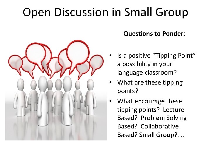 Open Discussion in Small Group Questions to Ponder: • Is a positive “Tipping Point”
