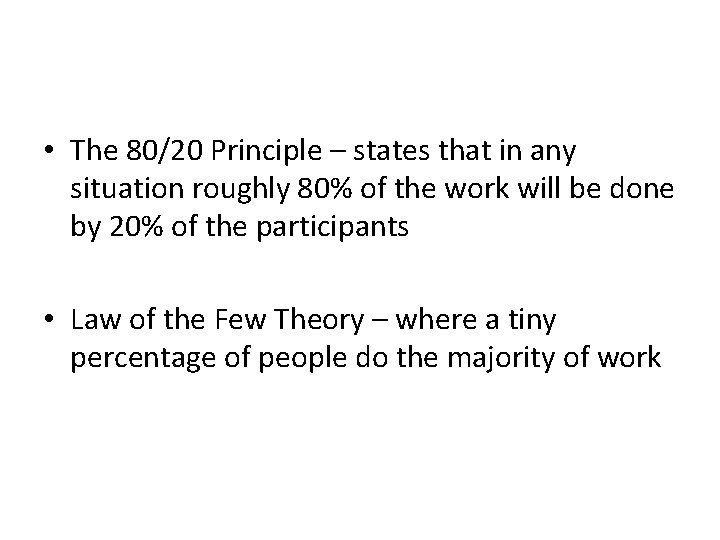  • The 80/20 Principle – states that in any situation roughly 80% of