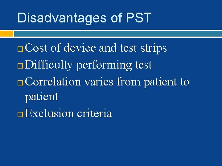 Disadvantages of PST Cost of device and test strips Difficulty performing test Correlation varies