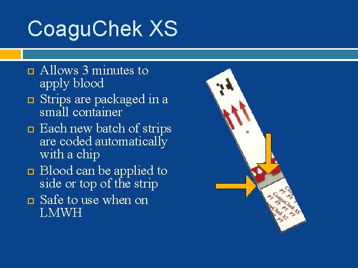Coagu. Chek XS Allows 3 minutes to apply blood Strips are packaged in a