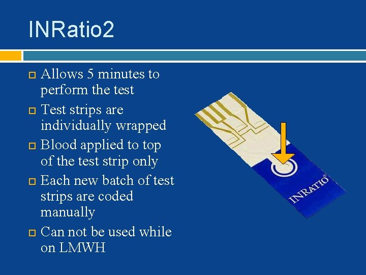 INRatio 2 Allows 5 minutes to perform the test Test strips are individually wrapped