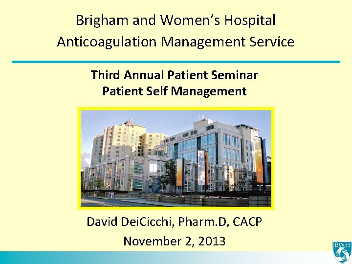 Brigham and Women’s Hospital Anticoagulation Management Service Third Annual Patient Seminar Patient Self Management