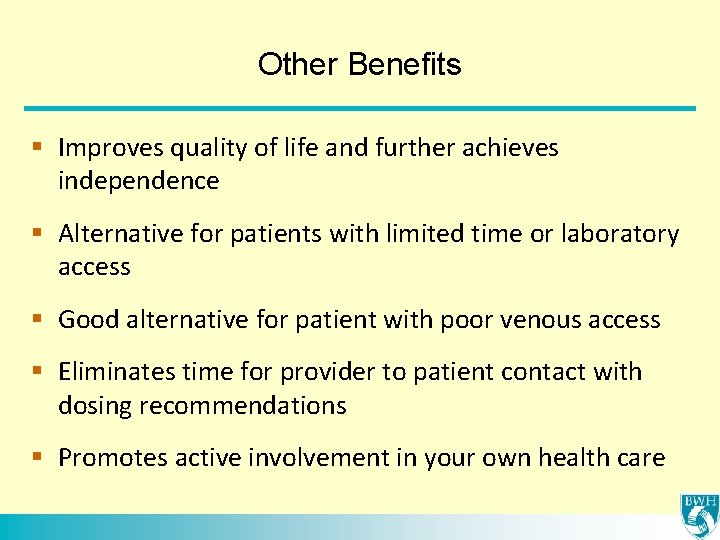 Other Benefits § Improves quality of life and further achieves independence § Alternative for
