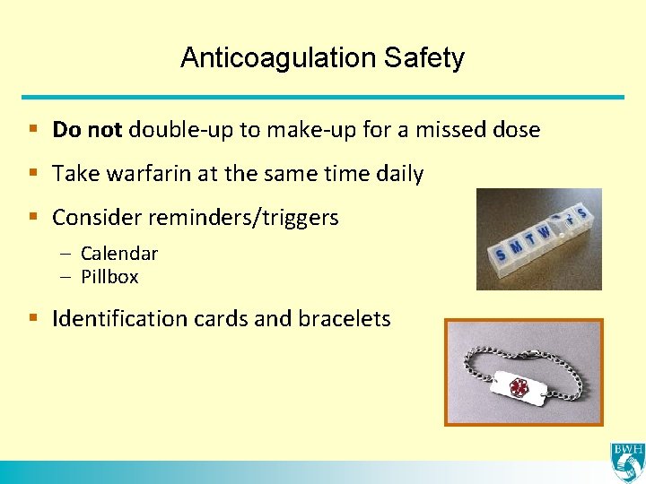 Anticoagulation Safety § Do not double-up to make-up for a missed dose § Take