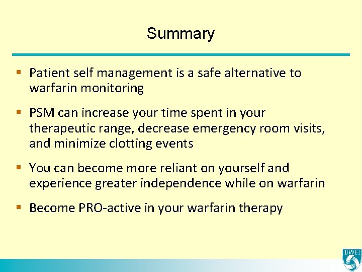 Summary § Patient self management is a safe alternative to warfarin monitoring § PSM