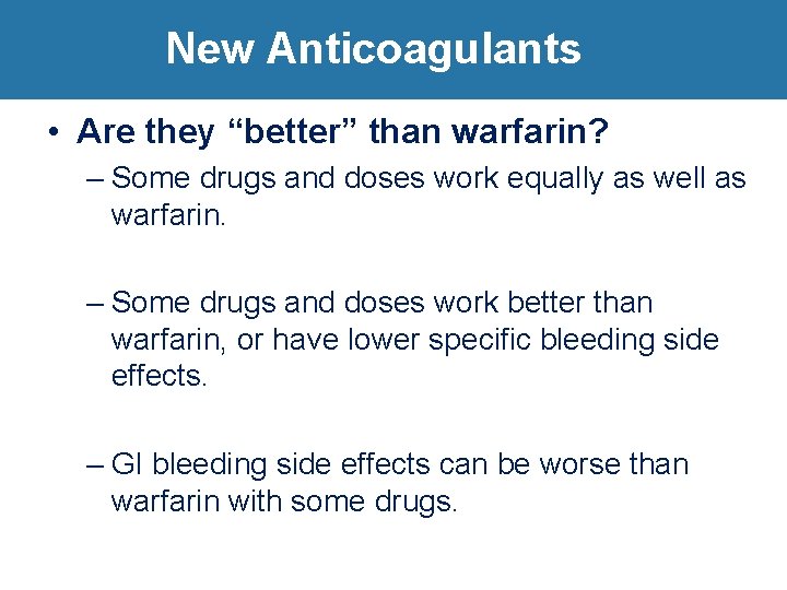 New Anticoagulants • Are they “better” than warfarin? – Some drugs and doses work