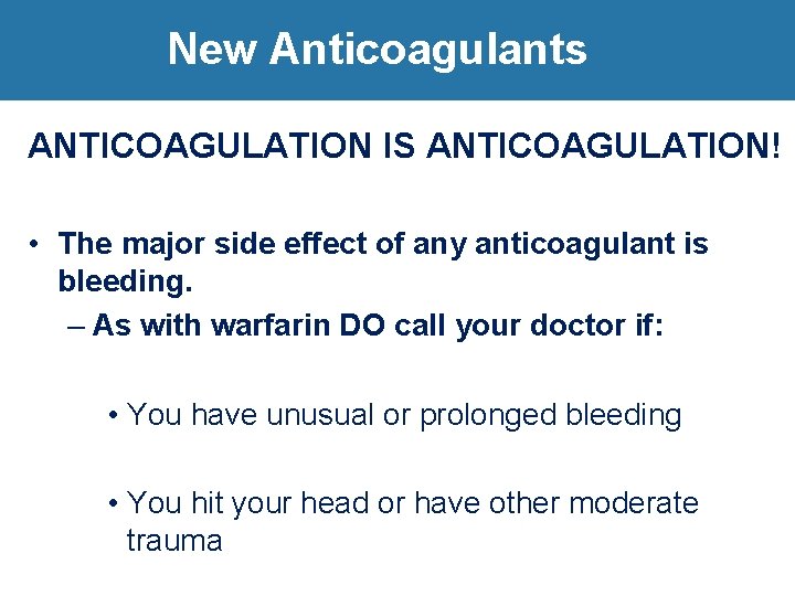 New Anticoagulants ANTICOAGULATION IS ANTICOAGULATION! • The major side effect of any anticoagulant is
