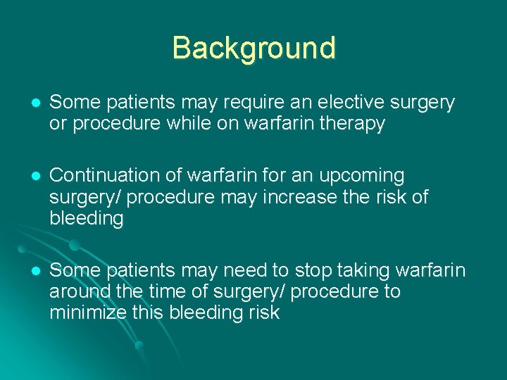 Background l Some patients may require an elective surgery or procedure while on warfarin