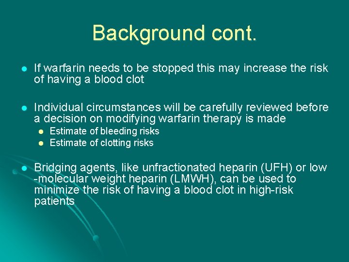 Background cont. l If warfarin needs to be stopped this may increase the risk