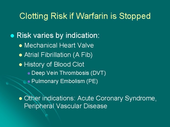 Clotting Risk if Warfarin is Stopped l Risk varies by indication: l Mechanical Heart