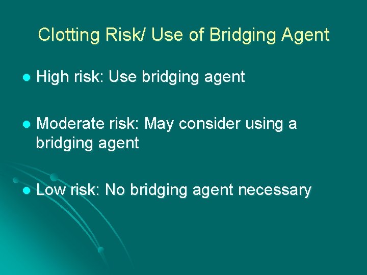 Clotting Risk/ Use of Bridging Agent l High risk: Use bridging agent l Moderate