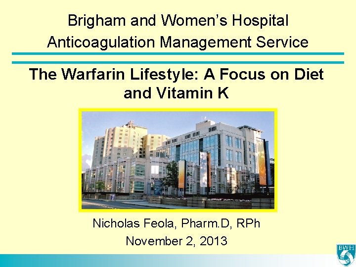 Brigham and Women’s Hospital Anticoagulation Management Service The Warfarin Lifestyle: A Focus on Diet