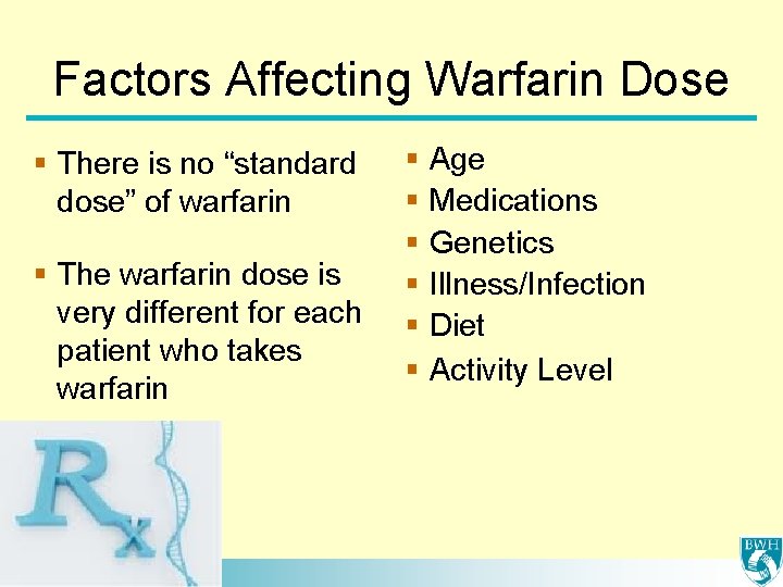 Factors Affecting Warfarin Dose § There is no “standard dose” of warfarin § The